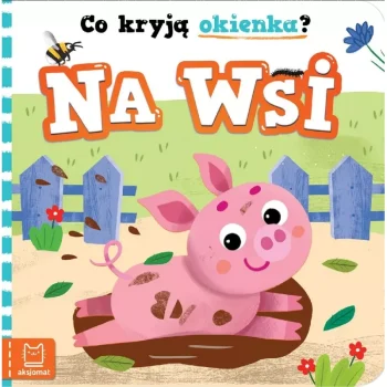 KSIĄŻECZKA DLA DZIECI - CO KRYJĄ OKIENKA? NA WSI